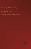 Un continent perdu: L'esclavage et la traite en Afrique (1875) 3385032733 Book Cover