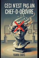 Ceci n'est pas un chef-d'œuvre: Essai philosophique sur l’Art (French Edition) B0GNJKJL4L Book Cover