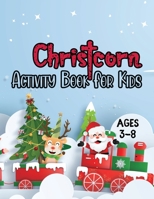 Christcorn Activity Book For Kids ages 3-8: Unicorn Christmas Activity Book For Kids and Adult Coloring, Sticker, Maze, Word Search B08P2C6H59 Book Cover