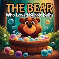 The Bear Who Loved Bubble Baths: A Funny, Heartwarming Story About Big Messes, Big Bubbles, and Even Bigger Smiles! B0G4VWD4V1 Book Cover