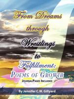 From Dreams, Through Wrestlings, To Fulfillment|: Poems of Growth 1456761668 Book Cover
