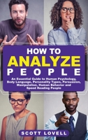 How to Analyze People : An Essential Guide to Human Psychology, Body Language, Personality Types, Persuasion, Manipulation, Human Behavior, and Speed-Reading People 1729537138 Book Cover