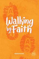 Walking by Faith : A Study of How Faith Works in Our Daily Lives 1941422438 Book Cover