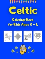 Celtic Coloring Book for Kids Ages 2 - 4: Designs, Patterns, Knotwork, Crosses, Animals Coloring Fun for Boys, Girls, Toddlers and Preschoolers B08NR9QVG6 Book Cover