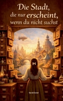 Die Stadt, die nur erscheint, wenn du nicht suchst (German Edition) 3695131659 Book Cover