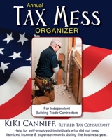 Annual Tax Mess Organizer For Independent Building Trade Contractors: Help for self-employed individuals who did not keep itemized income & expense records during the business year. 094136173X Book Cover