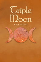 Triple Moon Wicca Notebook: Blank Lined Book Journal For Your Pagan Thoughts, Spells And Invocations 1708165797 Book Cover