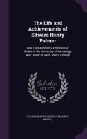 The Life And Achievements Of Edward Henry Palmer: Late Lord Almoner's Professor Of Arabic In The University Of Cambridge And Fellow Of Saint John's College 116329814X Book Cover