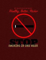 Healthy, Better, Richer: Stop Smoking in one Week 1539549283 Book Cover