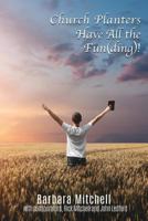 Church Planters Have All the Fun(ding)! 1545612226 Book Cover