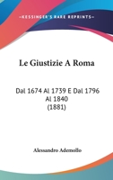 Le Giustizie A Roma: Dal 1674 Al 1739 E Dal 1796 Al 1840 (1881) 1166731944 Book Cover
