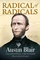 Radical of Radicals : Austin Blair Civil War Governor-In His Own Words 1965278558 Book Cover