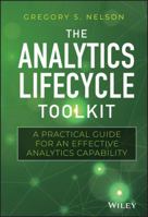 The Analytics Lifecycle Toolkit: A Practical Guide for an Effective Analytics Capability (Wiley and SAS Business Series) 1119425069 Book Cover