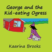 George and the Kid-eating Ogress 1988763347 Book Cover