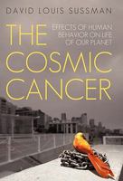 The Cosmic Cancer: Effects of Human Behavior on Life of Our Planet 1450247261 Book Cover