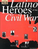 Latino Heroes of the Civil War 082513322X Book Cover