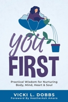 You First: Practical Wisdom for Nurturing Body, Mind, Heart, and Soul 1737340429 Book Cover