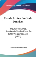 Handschriften En Oude Drukken: Incunabelen, Deel Uitmakende Van De Kunst En Letter-Verzamelingen (1853) 116100419X Book Cover