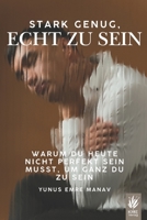 Stark genug, echt zu sein: Warum du heute nicht perfekt sein musst, um ganz du zu sein (Echt & Unperfekt: Dein Weg zu mehr Selbstvertrauen) (German Edition) B0FCM8JZ3D Book Cover