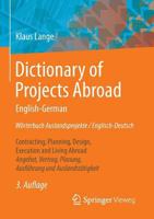 Dictionary of Projects Abroad English-German Worterbuch Auslandsprojekte / Englisch-Deutsch: Contracting, Planning, Design, Execution and Living Abroad Angebot, Vertrag, Planung, Ausfuhrung Und Auslan 3658065419 Book Cover