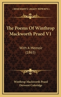 The Poems Of Winthrop Mackworth Praed V1: With A Memoir 1164200348 Book Cover