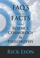 FAQ's With The FACTS About Science, Cosmology, and Philosophy 1099373107 Book Cover
