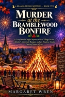 Murder at the Bramblewood Bonfire: A Cozy bonfire night Mystery with a Village Secret, a Doctor’s Desperate Bargain, and an Amateur Sleuth Setting ... Book Five (A Bramblewood Mystery Series) B0HKDYPVQC Book Cover