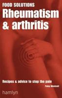 Rheumatism and Arthritis (Food Solutions):: Recipes and Advice to Stop the Pain 0600600106 Book Cover