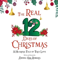 The REAL 12 Days of Christmas: A Hilarious Tale of True Love B0FLT64PMG Book Cover