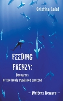 Feeding Frenzy: Devourers of the Newly Published Spotted -- Writers Beware B0BSJ1RZJB Book Cover