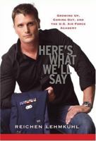 Here's What We'll Say: Growing Up, Coming Out, and the U.S. Air Force Academy 0786720352 Book Cover