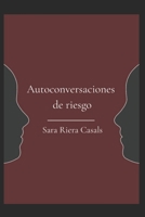 Autoconversaciones de riesgo: Lectura introspectiva y poética, interactiva, para todos los públicos amantes de la metafísica, poesía e instrospección (Spanish Edition) B0GDNV6J4Y Book Cover
