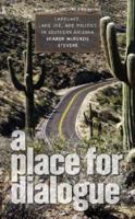 A Place for Dialogue: Language, Land Use, and Politics in Southern Arizona (American Land & Life) 1587295342 Book Cover
