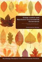 Global Justice and Neoliberal Environmental Governance: Ethics, Sustainable Development and International Co-Operation 0415599466 Book Cover