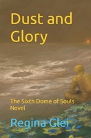 Dust and Glory: The Sixth Dome of Souls Novel B0B4GM5BM5 Book Cover