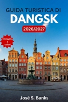 GUIDA TURISTICA DI DANGSK 2026/2027: La città portuale baltica che ha riscritto la storia: itinerari, architettura del centro storico, musei della ... e la cucina polacca. (Italian Edition) B0H1LHH4Z4 Book Cover