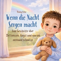 Wenn die Nacht Sorgen macht: Eine Geschichte über Bettnässen, Angst und warum niemand schuld ist (German Edition) 3695760850 Book Cover