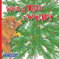 What A Tree It Will Be!: Winner of Book Excellence, Mom's Choice and Purple Dragonfly Awards 1938647246 Book Cover