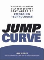 Jump the Curve: 50 Essential Strategies to Help Your Company Stay Ahead of Emerging Technologies 1598694200 Book Cover