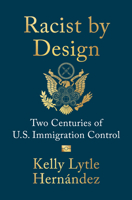 Racist by Design: Two Centuries of U.S. Immigration Control 1324117095 Book Cover