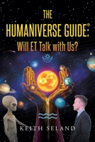 The Humaniverse Guide: Will ET Talk with Us? 1684980631 Book Cover