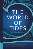 The World of Tides: A Journey Through the Coastal Waters of Planet Earth 1786480824 Book Cover