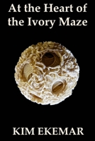 At the Heart of the Ivory Maze 1503159108 Book Cover