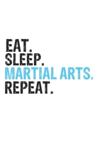 Eat Sleep Martial Arts Repeat Best Gift for Martial Arts Fans Notebook A beautiful: Lined Notebook / Journal Gift, Martial Arts Cool quote, 120 Pages, 6 x 9 inches, Personal Diary, Best Gift for Marti 1679818155 Book Cover