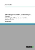 Entwicklung der familialen Arbeitsteilung im Haushalt: Betrachtung des Einflusses von sich �ndernden Geschlechterrrollen 3656191352 Book Cover