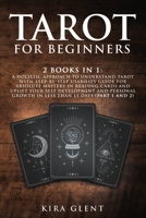 Tarot for Beginners: 2 Books in 1: A Holistic Approach to Understand Tarot with Step-by-Step Usability Guide for absolute Mastery in Reading Cards and Uplift your Self Development and Personal Growth  180138522X Book Cover