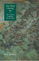 And Keep Moving On: The Virginia Campaign, May-June 1864 (Great Campaigns of the Civil War) 0803271190 Book Cover