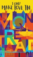 I Only Make Love In Montreal 1525582380 Book Cover
