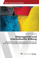 Heterogenität und Interkulturelle Bildung: Herausforderungen interkulturellen Lernens aus Sicht einer erwachsenenpädagogischen Perspektive 3639429990 Book Cover