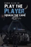 Play the Player, Squash the Game 1640274731 Book Cover